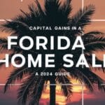 Capital Gains Taxes In A Florida Home Sale – A 2024 Guide