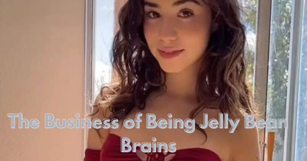 THE BUSINESS OF BEING JELLY BEAN BRAINS